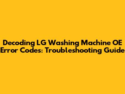 Decoding LG Washing Machine OE Error Codes: Troubleshooting Guide