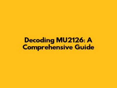 Decoding MU2126: A Comprehensive Guide