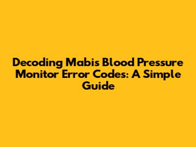 Decoding Mabis Blood Pressure Monitor Error Codes: A Simple Guide