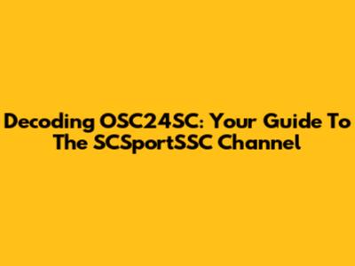 Decoding OSC24SC: Your Guide To The SCSportSSC Channel