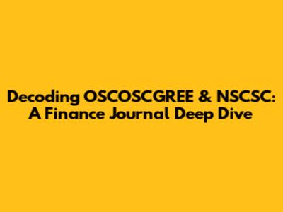 Decoding OSCOSCGREE & NSCSC: A Finance Journal Deep Dive