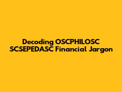 Decoding OSCPHILOSC SCSEPEDASC Financial Jargon
