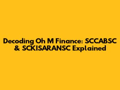Decoding Oh M Finance: SCCABSC & SCKISARANSC Explained