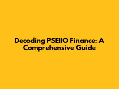 Decoding PSEIIO Finance: A Comprehensive Guide