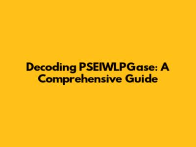 Decoding PSEIWLPGase: A Comprehensive Guide