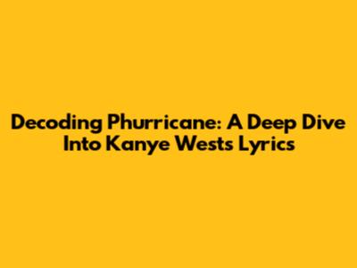 Decoding Phurricane: A Deep Dive Into Kanye West's Lyrics