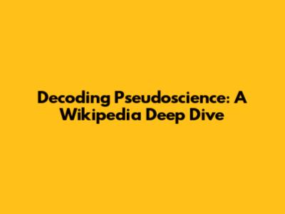 Decoding Pseudoscience: A Wikipedia Deep Dive