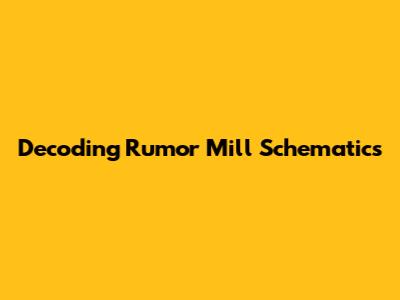 Decoding Rumor Mill Schematics