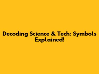 Decoding Science & Tech: Symbols Explained!