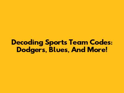 Decoding Sports Team Codes: Dodgers, Blues, And More!
