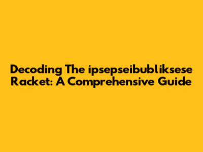 Decoding The "ipsepseibubliksese" Racket: A Comprehensive Guide