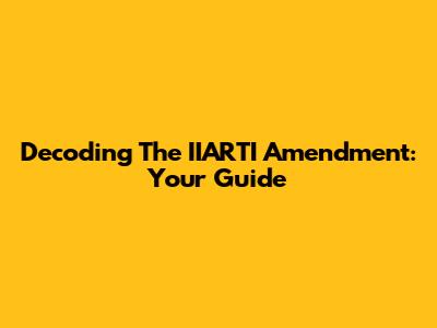 Decoding The IIARTI Amendment: Your Guide