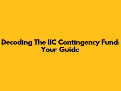 Decoding The IIC Contingency Fund: Your Guide