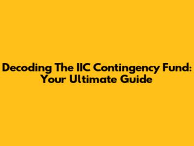 Decoding The IIC Contingency Fund: Your Ultimate Guide