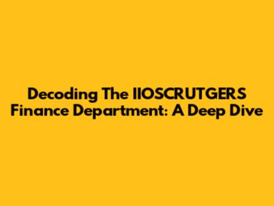 Decoding The IIOSCRUTGERS Finance Department: A Deep Dive