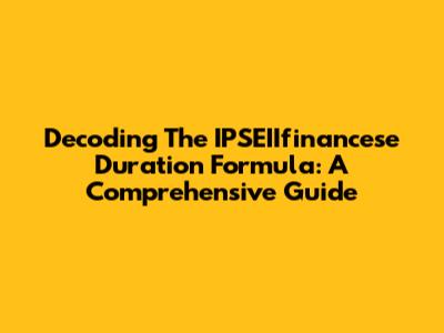 Decoding The IPSEIIfinancese Duration Formula: A Comprehensive Guide
