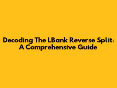 Decoding The LBank Reverse Split: A Comprehensive Guide