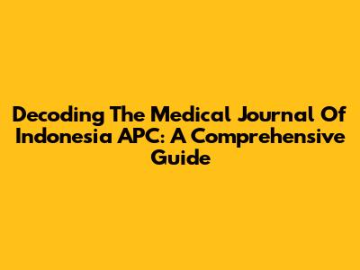 Decoding The Medical Journal Of Indonesia APC: A Comprehensive Guide