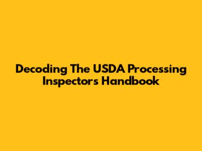 Decoding The USDA Processing Inspector's Handbook