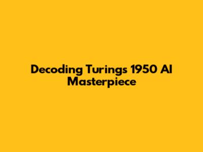 Decoding Turing's 1950 AI Masterpiece