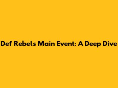 Def Rebel's Main Event: A Deep Dive