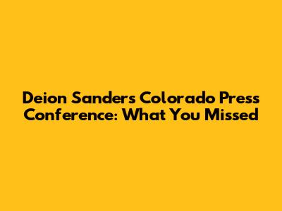 Deion Sanders' Colorado Press Conference: What You Missed