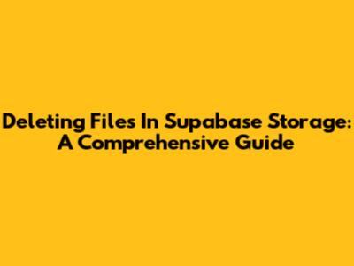 Deleting Files In Supabase Storage: A Comprehensive Guide