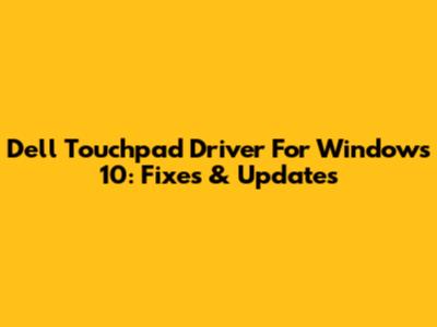 Dell Touchpad Driver For Windows 10: Fixes & Updates