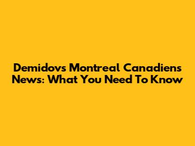 Demidov's Montreal Canadiens News: What You Need To Know