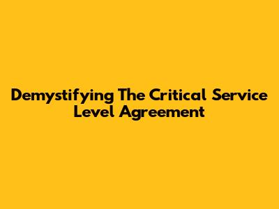Demystifying The Critical Service Level Agreement
