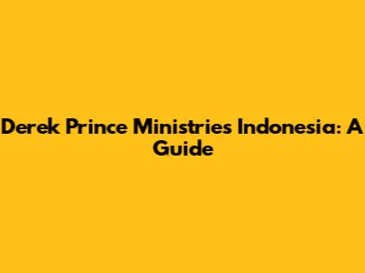 Derek Prince Ministries Indonesia: A Guide