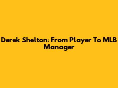 Derek Shelton: From Player To MLB Manager