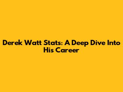 Derek Watt Stats: A Deep Dive Into His Career