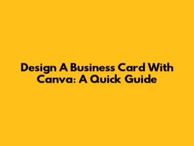 Design A Business Card With Canva: A Quick Guide