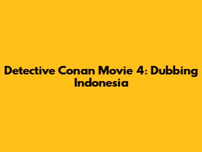 Detective Conan Movie 4: Dubbing Indonesia