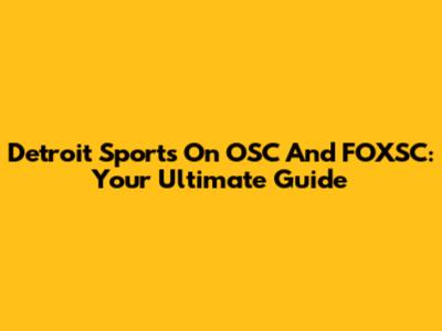 Detroit Sports On OSC And FOXSC: Your Ultimate Guide
