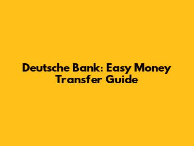 Deutsche Bank: Easy Money Transfer Guide