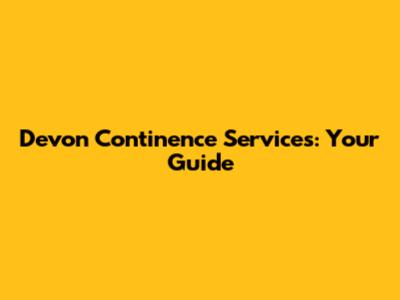 Devon Continence Services: Your Guide