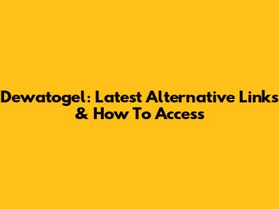 Dewatogel: Latest Alternative Links & How To Access