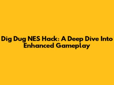 Dig Dug NES Hack: A Deep Dive Into Enhanced Gameplay