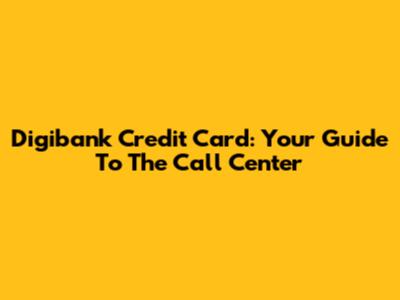 Digibank Credit Card: Your Guide To The Call Center