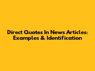 Direct Quotes In News Articles: Examples & Identification