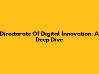 Directorate Of Digital Innovation: A Deep Dive