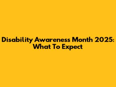 Disability Awareness Month 2025: What To Expect