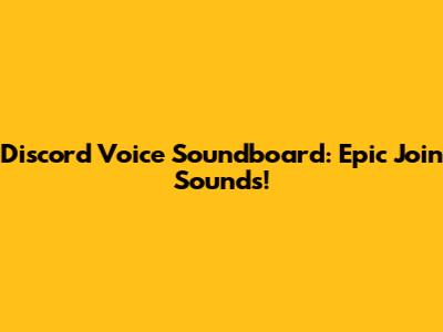 Discord Voice Soundboard: Epic Join Sounds!