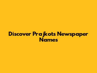 Discover Prajkot's Newspaper Names