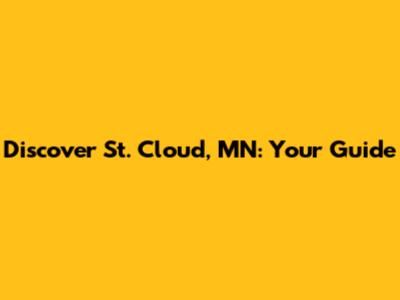 Discover St. Cloud, MN: Your Guide