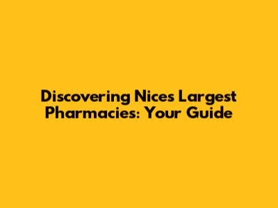 Discovering Nice's Largest Pharmacies: Your Guide