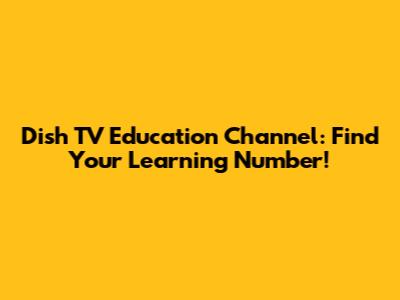 Dish TV Education Channel: Find Your Learning Number!