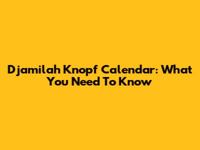 Djamilah Knopf Calendar: What You Need To Know